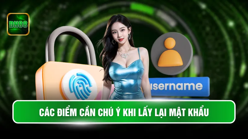 Các điểm cần chú ý khi lấy lại mật khẩu
